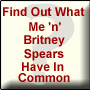 What Me 'n' Britney Spears Have In Common